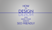 How to design your website and make it SEO friendly