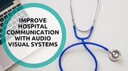 Improve hospital communication with audio visual system