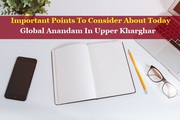Important Points To Consider About Today Global Anandam In Upper Kharg
