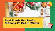 Best Winter Food for Senior Citizens to Eat