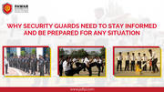 Why do security guards need to be informed and prepared for any situat