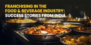 Why the Food and Beverage Franchise Industry is Booming in India